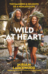 Wild at Heart (The Dangers and Delights of a Nomadic Life) - 9781988547930 by , 9781988547930