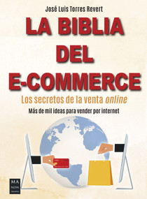 La Biblia del e-commerce (Los secretos de la venta online) (Spanish Edition) by José Luis Torres Revert, 9788412231168