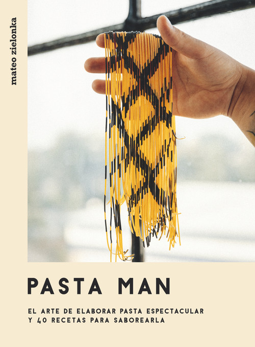 Pasta Man (El arte de elaborar pasta espectacular y 40 recetas para saborearla) (Spanish Edition) by Mateo Zielonka, 9788416407965