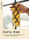 Pasta Man (El arte de elaborar pasta espectacular y 40 recetas para saborearla) (Spanish Edition) by Mateo Zielonka, 9788416407965