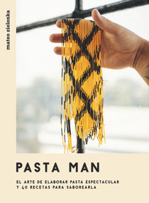 Pasta Man (El arte de elaborar pasta espectacular y 40 recetas para saborearla) (Spanish Edition) by Mateo Zielonka, 9788416407965