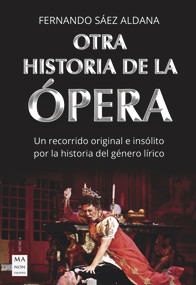 Otra historia de la ópera (Un recorrido original e insólito por la historia del género lírico) (Spanish Edition) by Fernando Sáez Aldana, 9788418703003