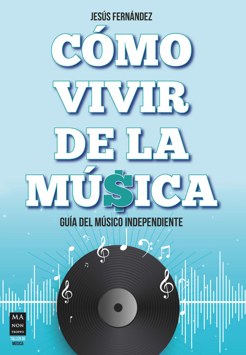 Cómo vivir de la música (Guía del músico independiente) (Spanish Edition) by Jesús Fernández, 9788418703072