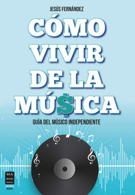 Cómo vivir de la música (Guía del músico independiente) (Spanish Edition) by Jesús Fernández, 9788418703072