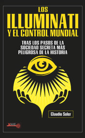Los Illuminati y el control mundial (Tras los pasos de la sociedad secreta más peligrosa de la historia) (Spanish Edition) by Claudio Soler, 9788499176444