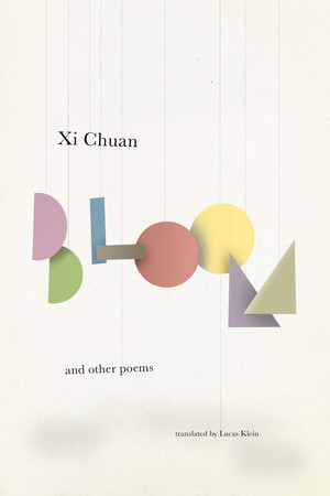 Bloom & Other Poems by Chuan Xi, Lucas Klein, 9780811231374