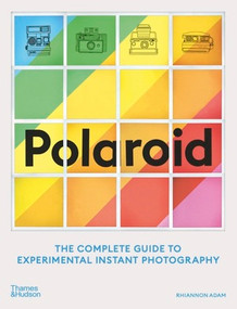 Polaroid (The Complete Guide to Experimental Instant Photography) by Rhiannon Adam, 9780500296523