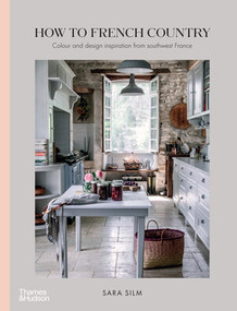 How to French Country (Color and design inspiration from southwest France) by Sara Silm, 9781760762452
