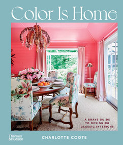 Color Is Home (A Brave Guide to Designing Classic Interiors) by Charlotte Coote, 9781760762544