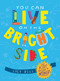 You Can Live on the Bright Side (The Kids' Guide to Optimism) by Lucy Bell, 9781524875527
