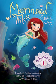 Mermaid Tales 3-Books-in-1! (Trouble at Trident Academy; Battle of the Best Friends; A Whale of a Tale) by Debbie Dadey, Tatevik Avakyan, 9781481485555