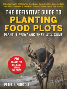 The Definitive Guide to Planting Food Plots (Plant It Right and They Will Come) by Peter J. Fiduccia, 9781510759015