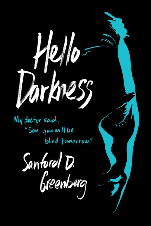 Hello Darkness (My doctor said, "Son, you will be blind tomorrow.") by Sanford D. Greenberg, 9781637582749
