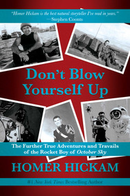 Don't Blow Yourself Up (The Further True Adventures and Travails of the Rocket Boy of October Sky) by Homer Hickam, 9781642938241