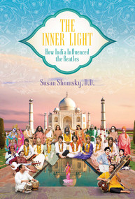 The Inner Light (How India Influenced the Beatles) by Susan Shumsky, 9781682619773