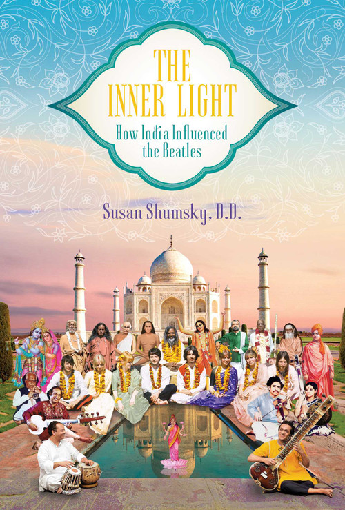 The Inner Light (How India Influenced the Beatles) by Susan Shumsky, 9781682619773