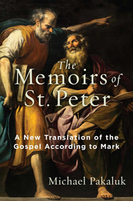 The Memoirs of St. Peter (A New Translation of the Gospel According to Mark) - 9781684513383 by Michael Pakaluk, 9781684513383