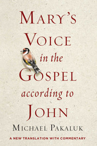 Mary's Voice in the Gospel According to John (A New Translation with Commentary) - 9781684513390 by Michael Pakaluk, 9781684513390