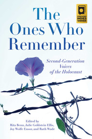 The Ones Who Remember (Second-Generation Voices of the Holocaust) by Rita Benn, Julie Goldstein Ellis, Joy Wolfe Ensor, Ruth Finkel Wade, 9781947951501