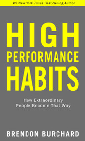 High Performance Habits (How Extraordinary People Become That Way) - 9781401964115 by Brendon Burchard, 9781401964115