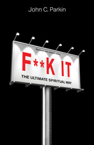 F**k It (Revised and Updated Edition) (The Ultimate Spiritual Way) by John C. Parkin, 9781401966652