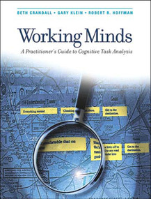 Working Minds (A Practitioner's Guide to Cognitive Task Analysis) by Beth Crandall, Gary A. Klein, Robert R. Hoffman, 9780262532815