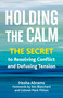 Holding the Calm (The Secret to Resolving Conflict and Defusing Tension) by Hesha Abrams, Ken Blanchard, Colonel Mark Flitton, 9781523001934