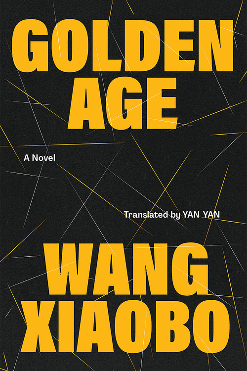 Golden Age (A Novel) by Wang Xiaobo, Yan Yan, 9781662601217