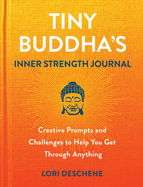Tiny Buddha's Inner Strength Journal (Creative Prompts and Challenges to Help You Get Through Anything) by Lori Deschene, 9780806542232