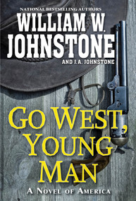 Go West, Young Man (A Riveting Western Novel of the American Frontier) - 9780786049158 by William W. Johnstone, J.A. Johnstone, 9780786049158