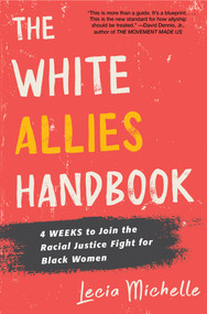 The White Allies Handbook (4 Weeks to Join the Racial Justice Fight for Black Women) by Lecia Michelle, 9781496738370