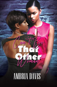 Can't Be That Other Woman by Ambria Davis, 9781645563891
