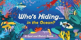 Who's Hiding in the Ocean? (A Spot and Match Game) by Caroline Selmes, 9780857829542