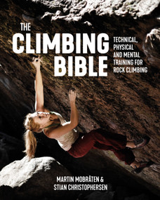 The Climbing Bible (Technical, physical and mental training for rock climbing) by Martin Mobråten, Stian Christophersen, Bjørn Sætnan, Jo Nesbo, 9781912560707