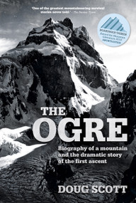 The Ogre (Biography of a mountain and the dramatic story of the first ascent) by Doug Scott CBE, 9781912560929