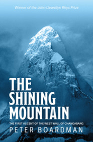 The Shining Mountain (The first ascent of the West Wall of Changabang) by Peter Boardman, Sir Chris Bonington, 9781839810534