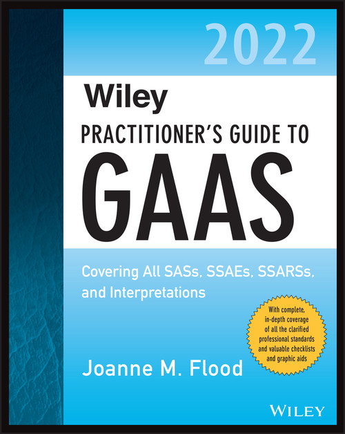 Wiley Practitioner's Guide to GAAS 2022 (Covering All SASs, SSAEs, SSARSs, and Interpretations) by Joanne M. Flood, 9781119875017