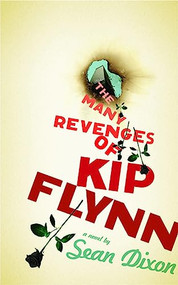The Many Revenges of Kip Flynn by Sean Dixon, 9781552452424