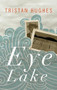 Eye Lake by Tristan Hughes, 9781552452530