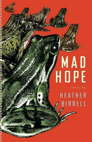 Mad Hope by Heather Birrell, 9781552452585