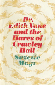 Dr. Edith Vane and the Hares of Crawley Hall by Suzette Mayr, 9781552453490