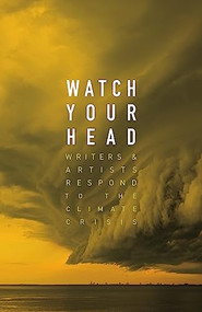 Watch Your Head (Writers and Artists Respond to the Climate Crisis) by Kathryn Mockler, 9781552454121