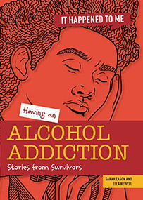 Having an Alcohol Addiction (Stories from Survivors) - 9781915153104 by Ella Newell, Sarah Eason, 9781915153104