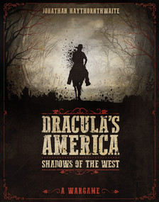 Dracula's America: Shadows of the West (A Wargame) by Jonathan Haythornthwaite, RU-MOR aRU-MOR, 9781472817778