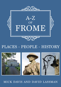 A-Z of Frome (Places-People-History) by Mick Davis, David Lassman, 9781398103467