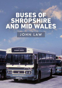 Buses of Shropshire and Mid Wales by John Law, 9781445695693