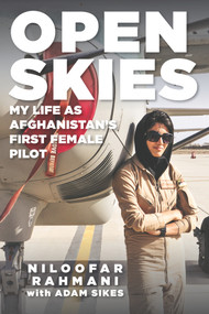 Open Skies (My Life as Afghanistan's First Female Pilot) by Niloofar Rahmani, Adam Sikes, 9781641603348