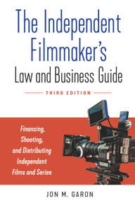 The Independent Filmmaker's Law and Business Guide (Financing, Shooting, and Distributing Independent Films and Series) by Jon M. Garon, 9781641604246