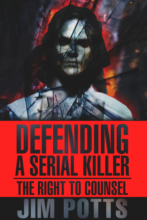 Defending A Serial Killer (The Right To Counsel) by Jim Potts, Lindy Ryan, 9781645480358