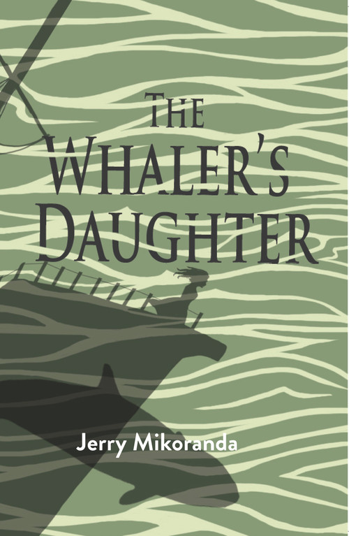 The Whaler's Daughter by Jerry Mikorenda, 9781646030705